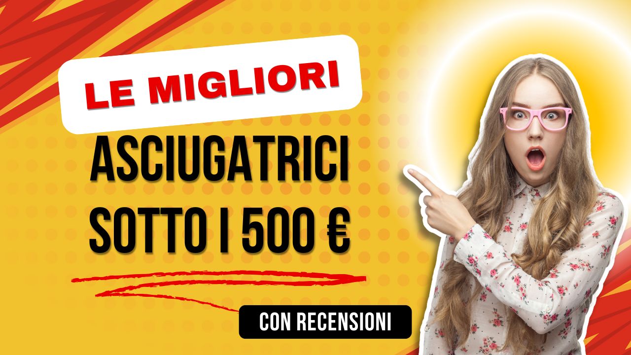 migliori asciugatrici sotto i 500 euro